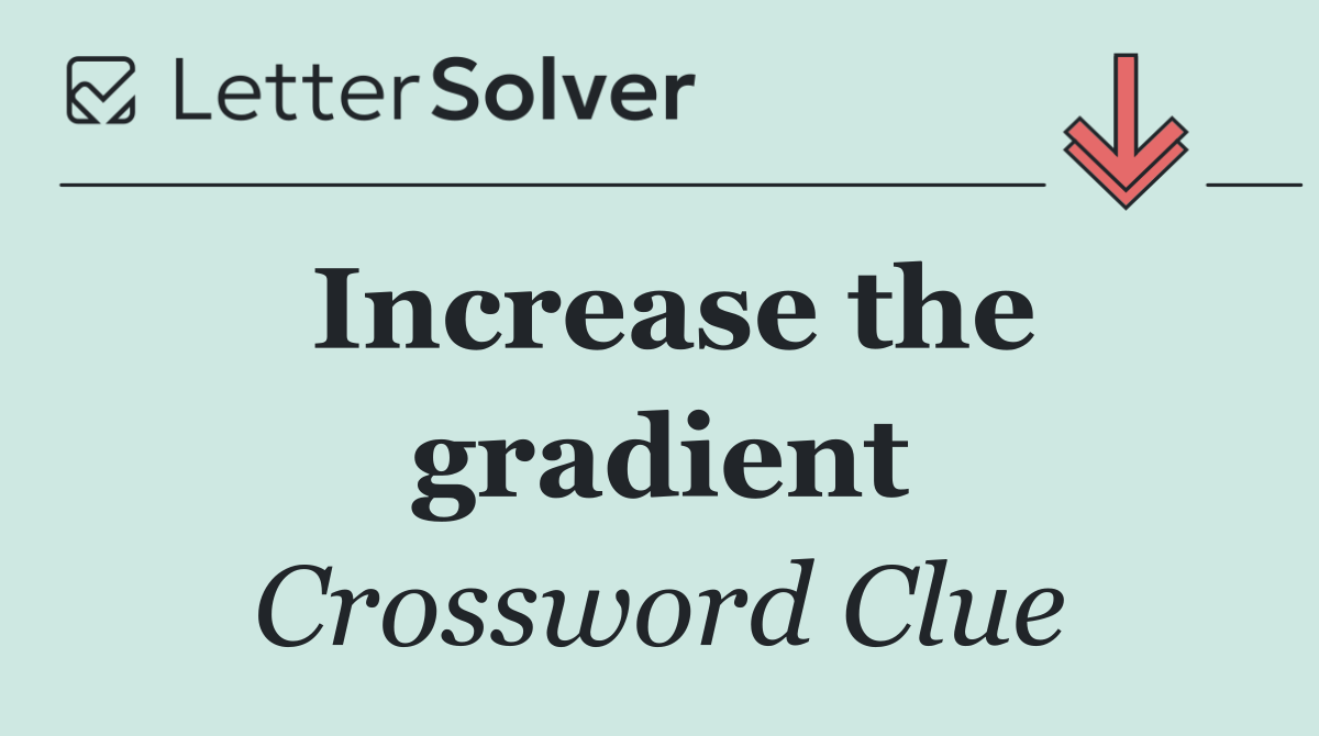 Increase the gradient