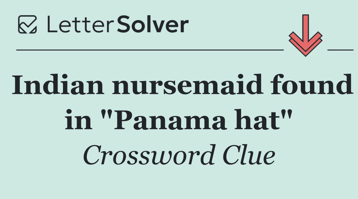 Indian nursemaid found in "Panama hat"