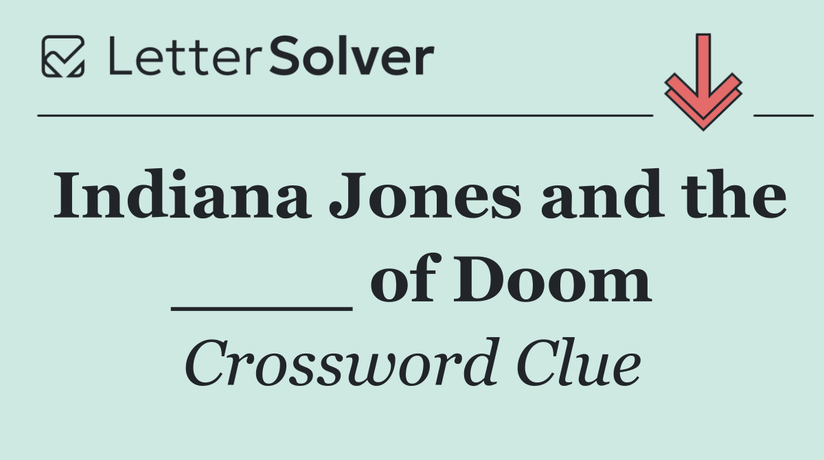 Indiana Jones and the ____ of Doom