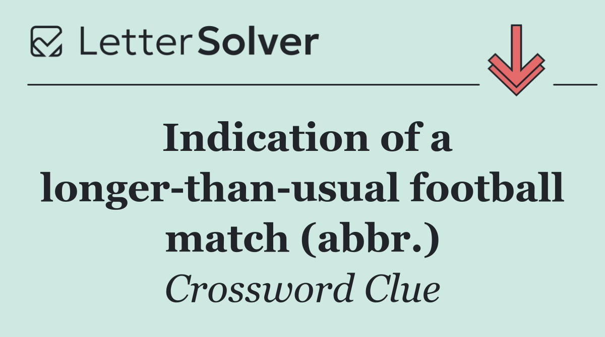 Indication of a longer than usual football match (abbr.)
