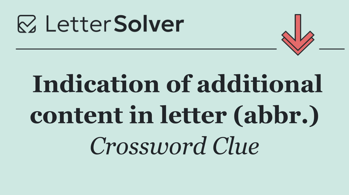 Indication of additional content in letter (abbr.)