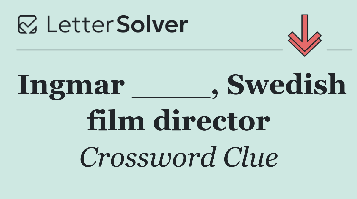 Ingmar ____, Swedish film director