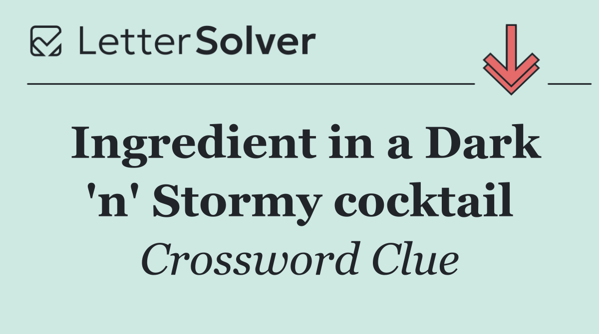 Ingredient in a Dark 'n' Stormy cocktail