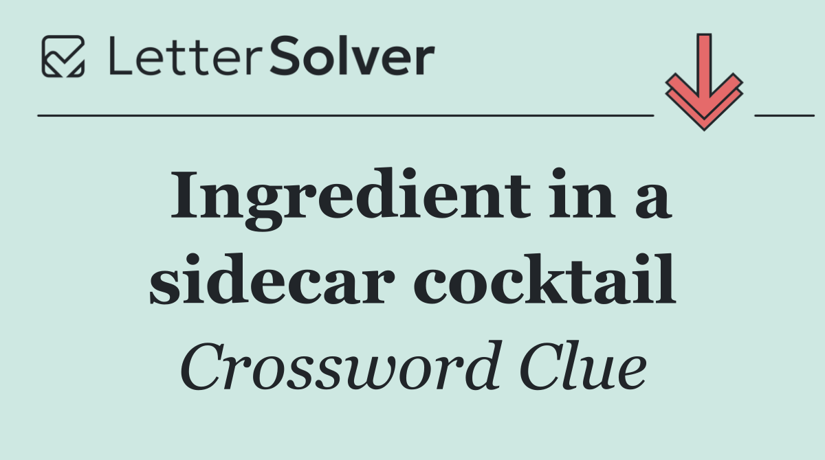 Ingredient in a sidecar cocktail