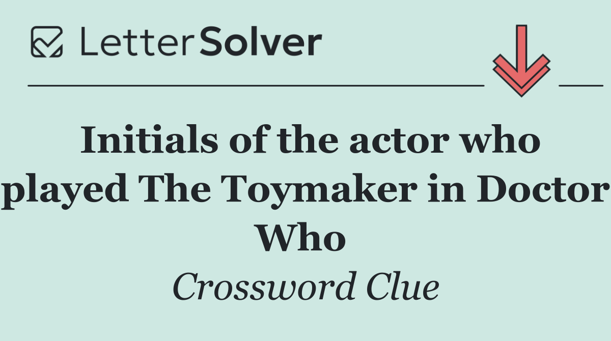 Initials of the actor who played The Toymaker in Doctor Who 
