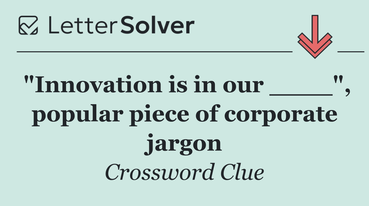 "Innovation is in our ____", popular piece of corporate jargon