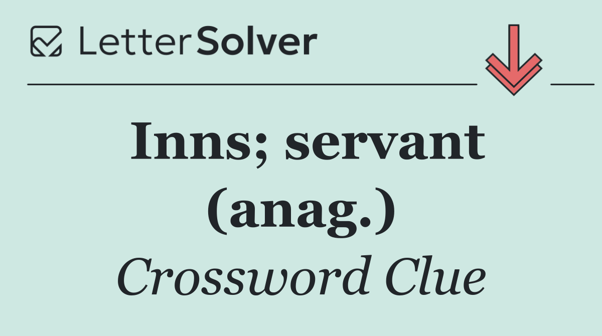 Inns; servant (anag.)