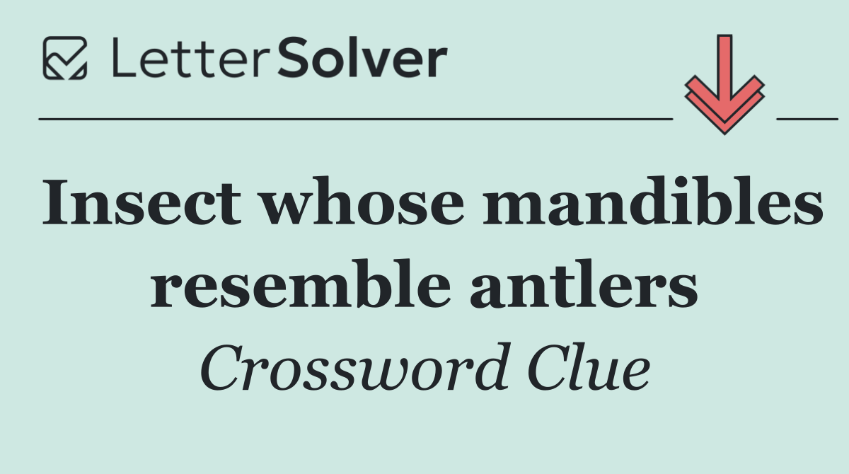 Insect whose mandibles resemble antlers