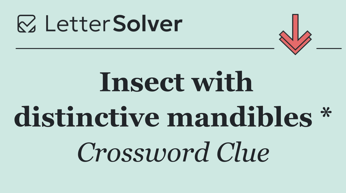 Insect with distinctive mandibles *