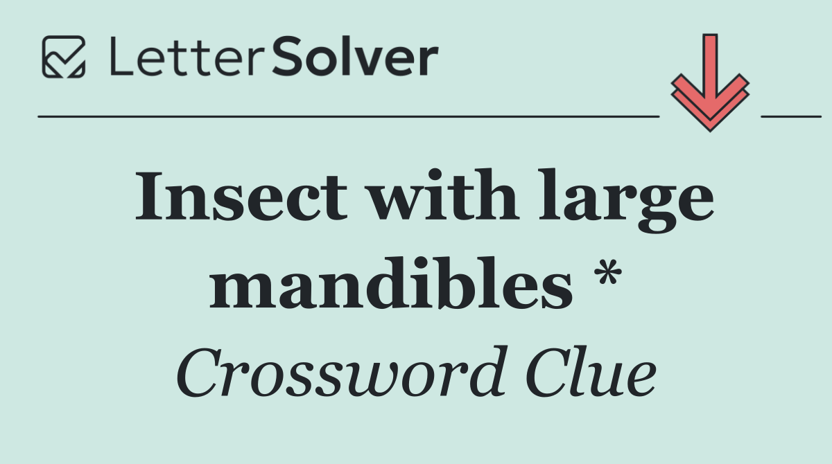 Insect with large mandibles *