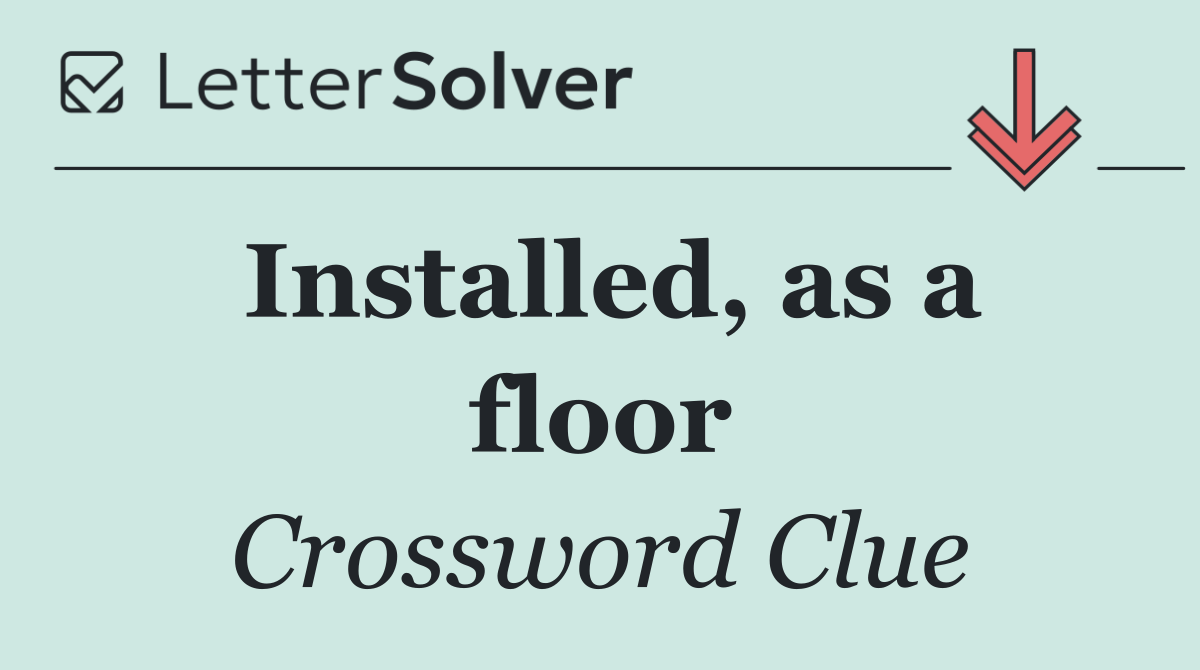 Installed, as a floor