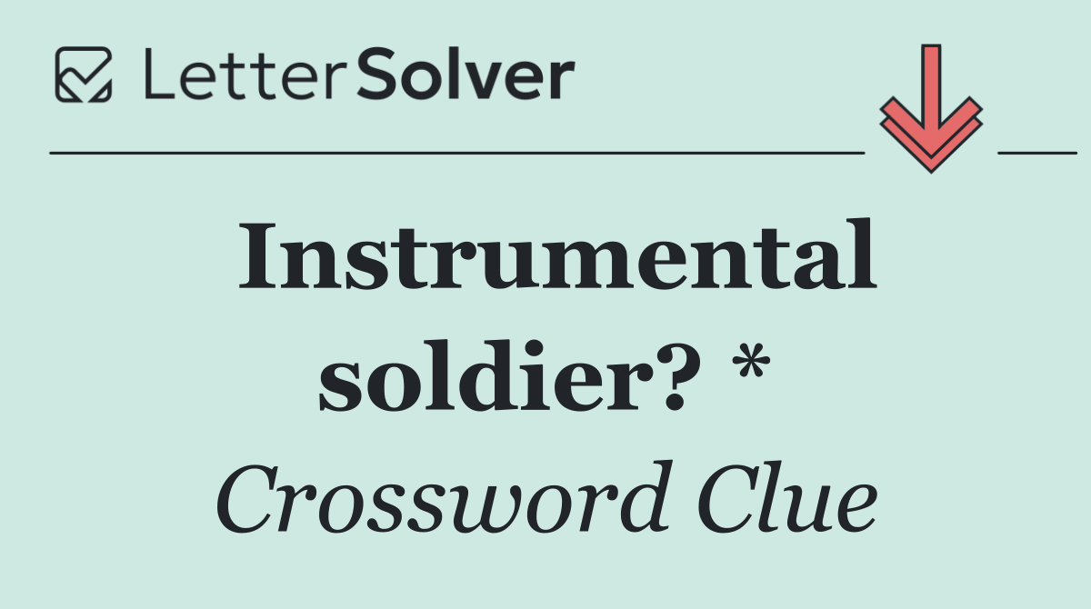 Instrumental soldier? *