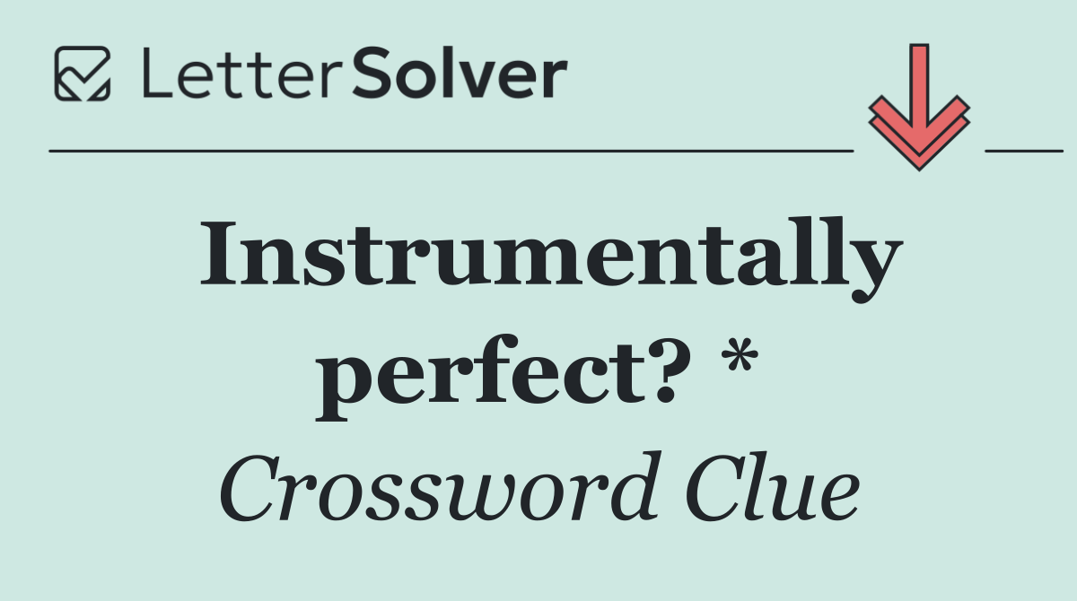 Instrumentally perfect? *