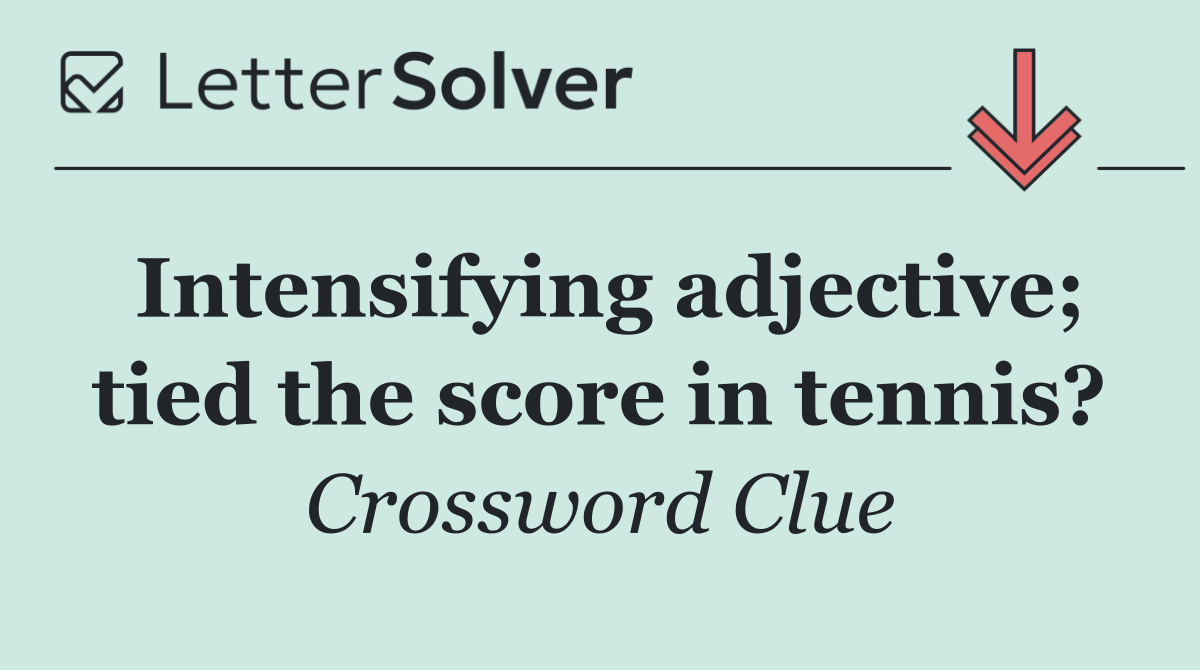 Intensifying adjective; tied the score in tennis?