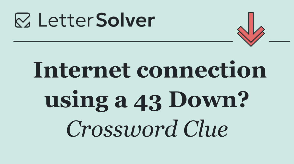 Internet connection using a 43 Down?