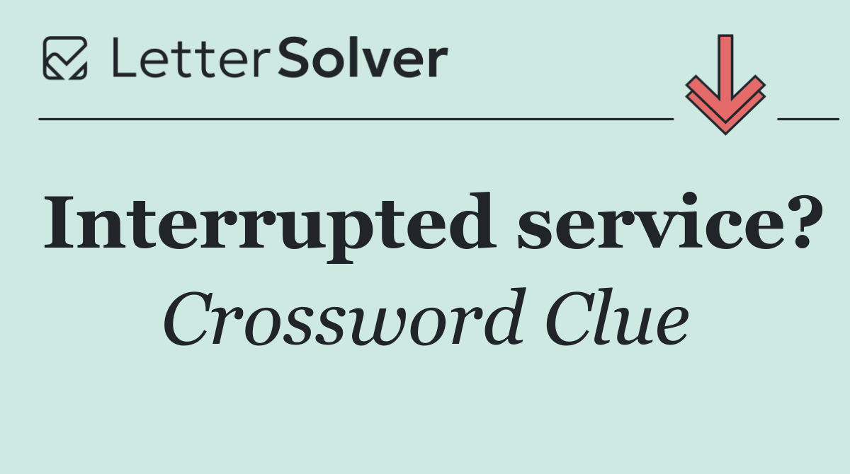 Interrupted service?