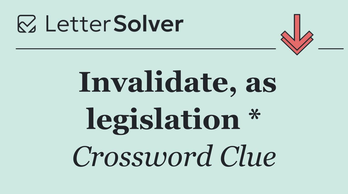 Invalidate, as legislation *