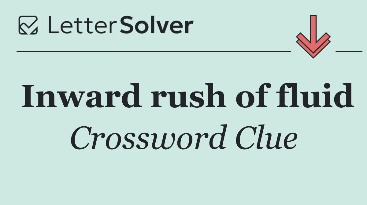 Inward rush of fluid