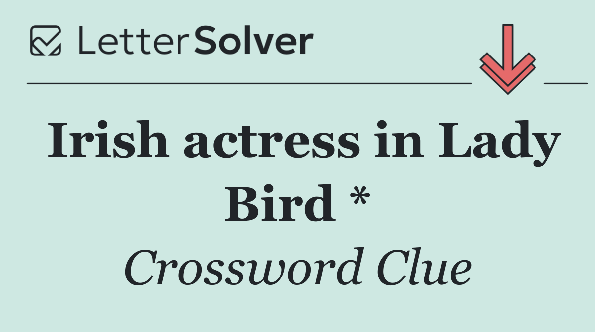 Irish actress in Lady Bird *