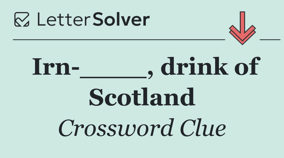 Irn ____, drink of Scotland