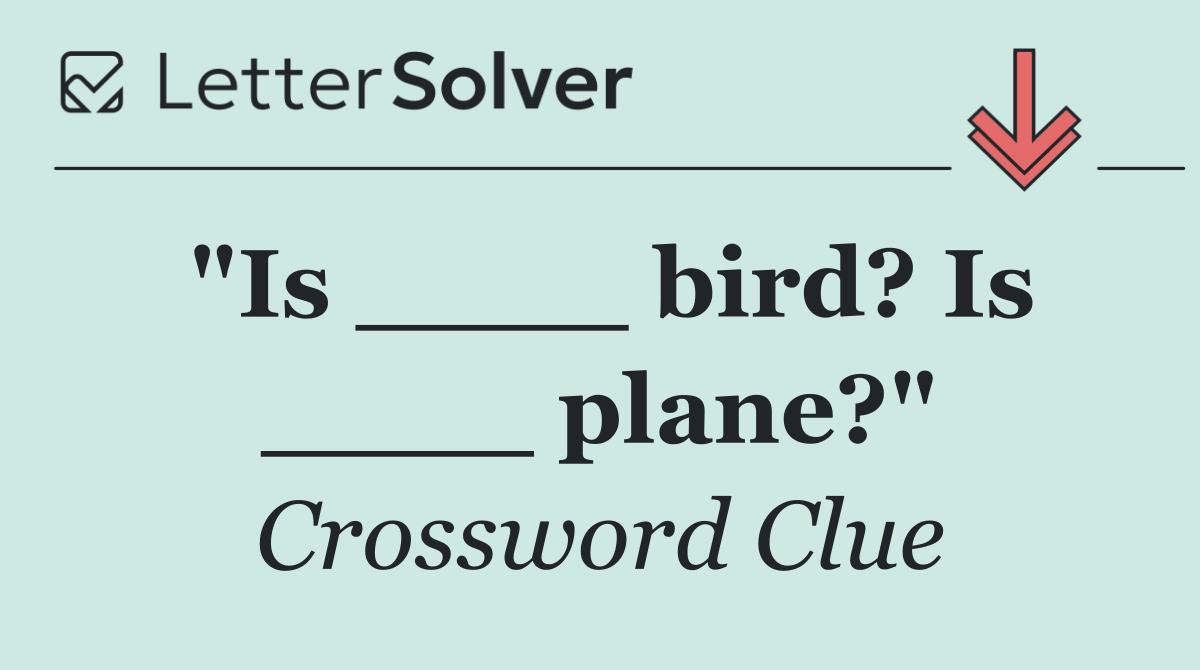 "Is ____ bird? Is ____ plane?"