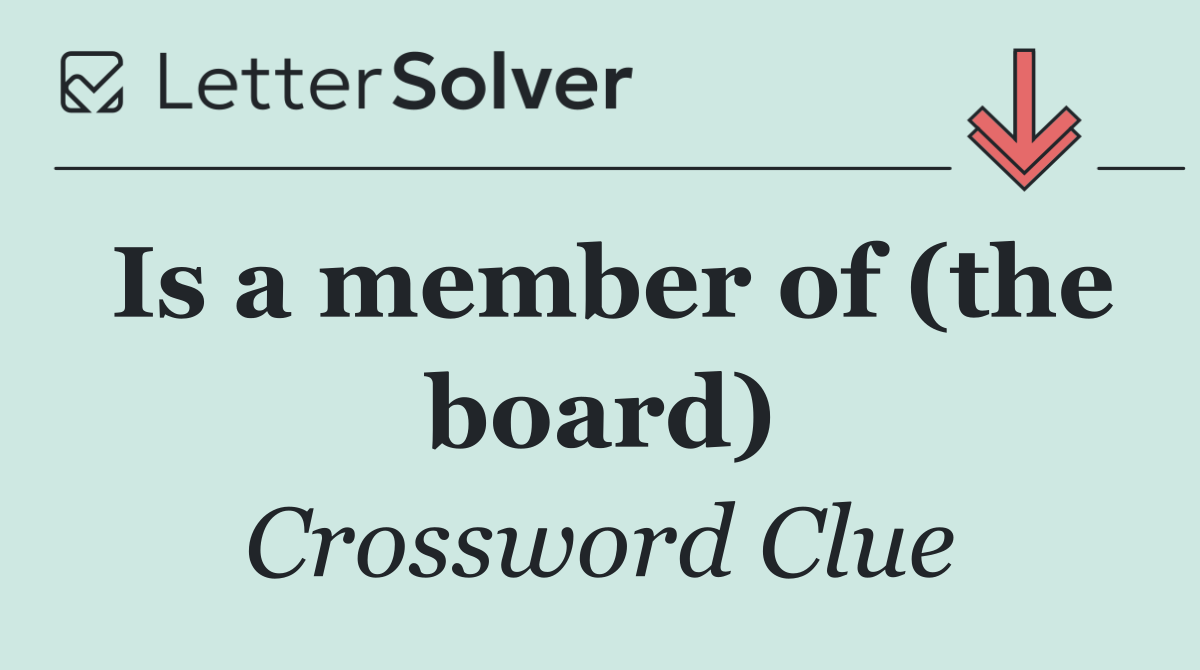 Is a member of (the board)