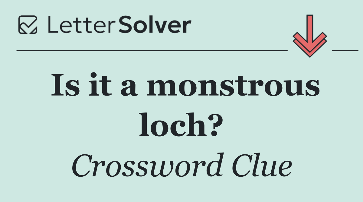 Is it a monstrous loch?