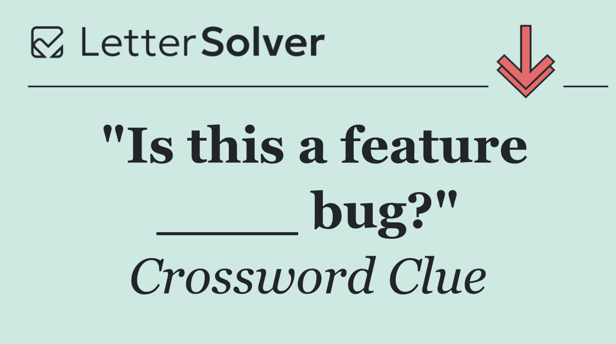 "Is this a feature ____ bug?"