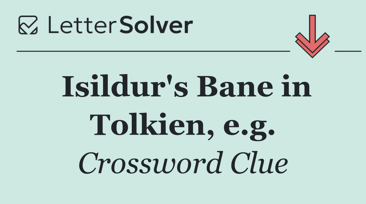 Isildur's Bane in Tolkien, e.g.