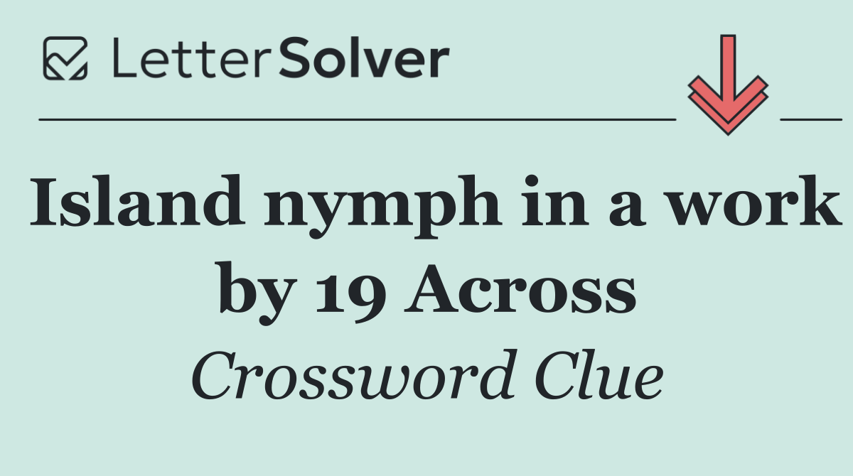 Island nymph in a work by 19 Across