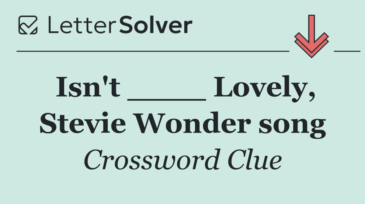 Isn't ____ Lovely, Stevie Wonder song