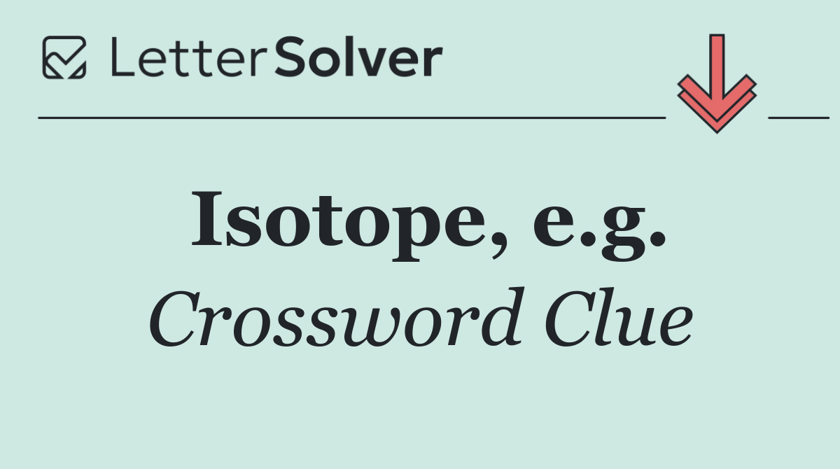 Isotope, e.g.