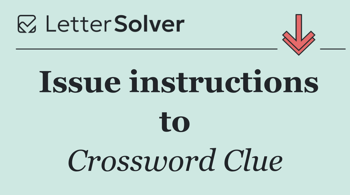 Issue instructions to