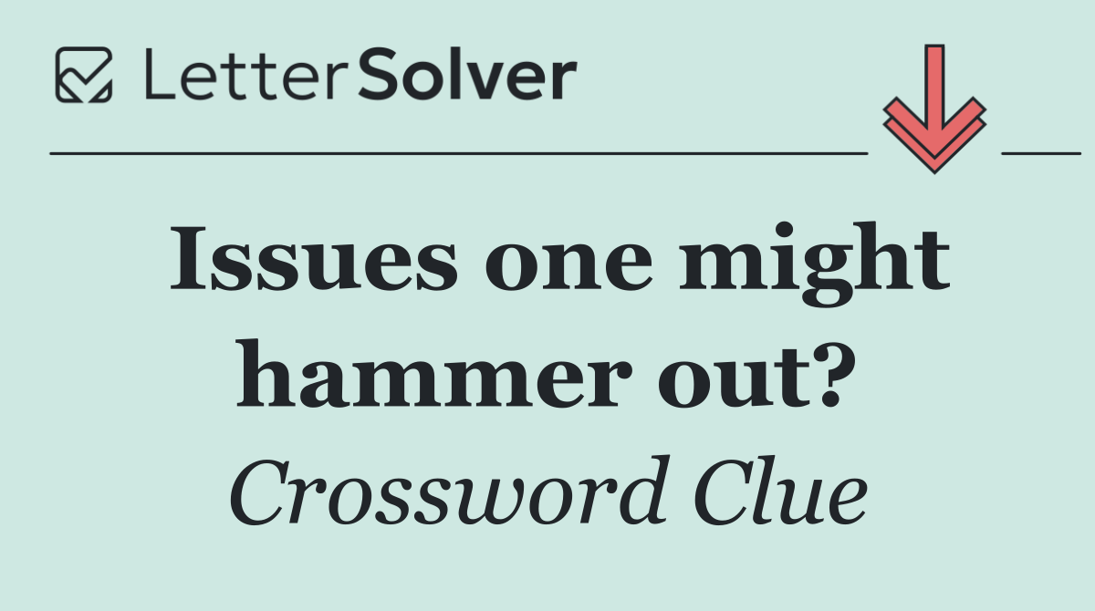 Issues one might hammer out?