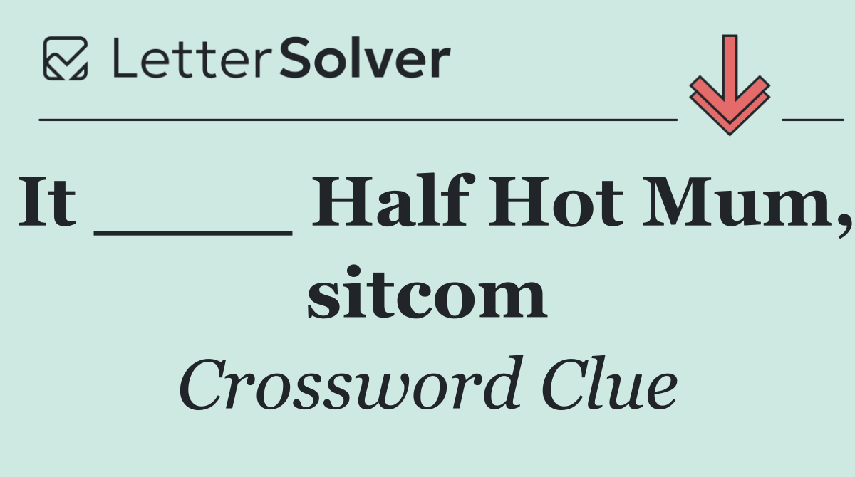 It ____ Half Hot Mum, sitcom