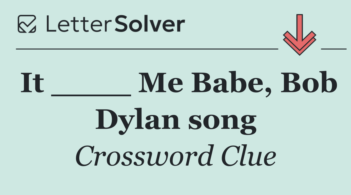 It ____ Me Babe, Bob Dylan song