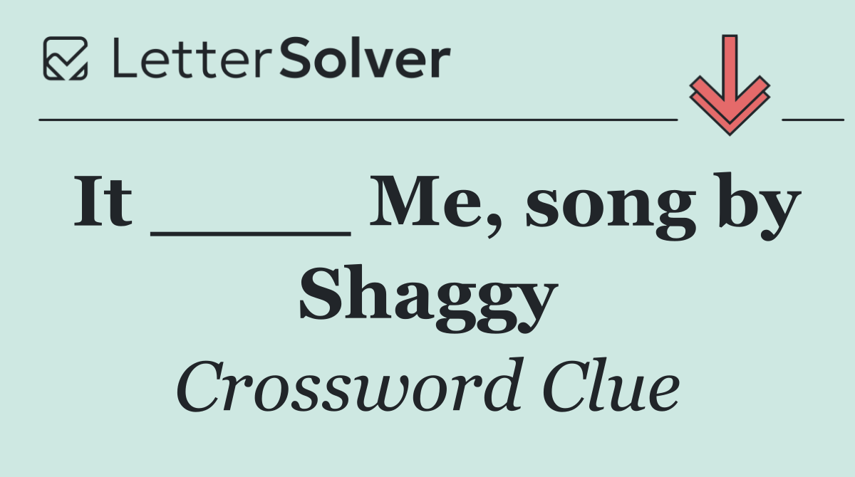 It ____ Me, song by Shaggy