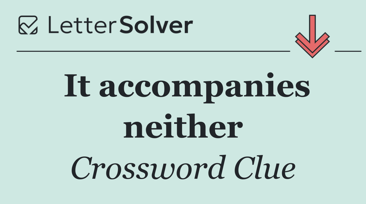It accompanies neither
