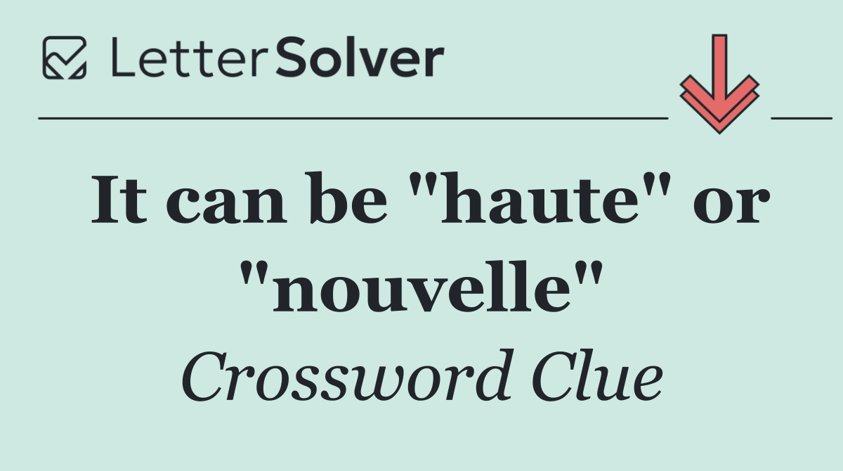 It can be "haute" or "nouvelle"