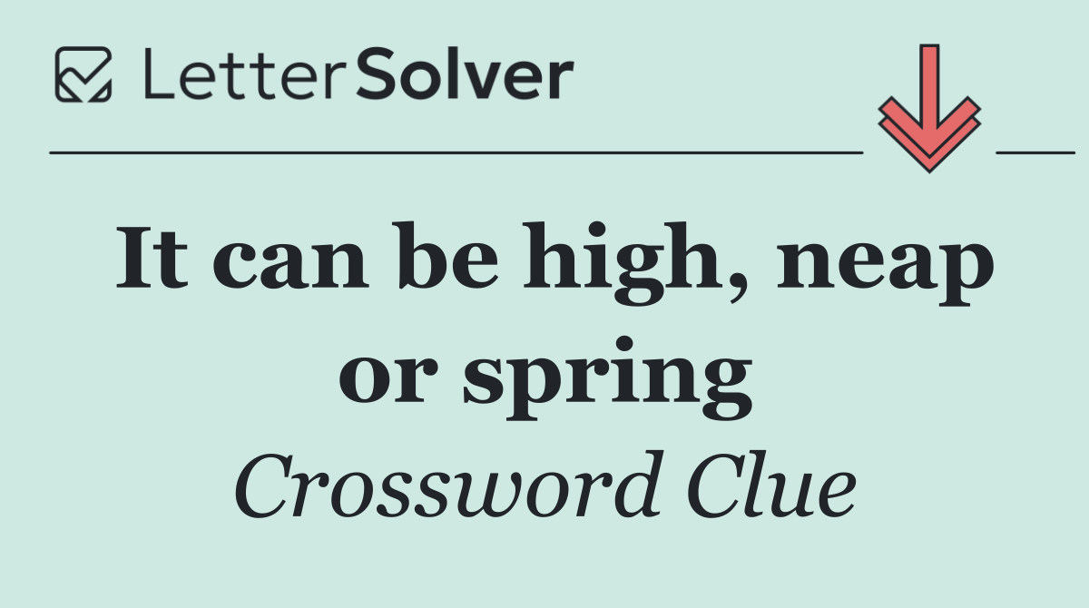 It can be high, neap or spring