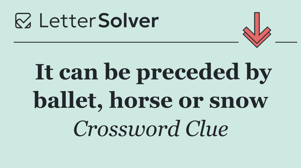 It can be preceded by ballet, horse or snow