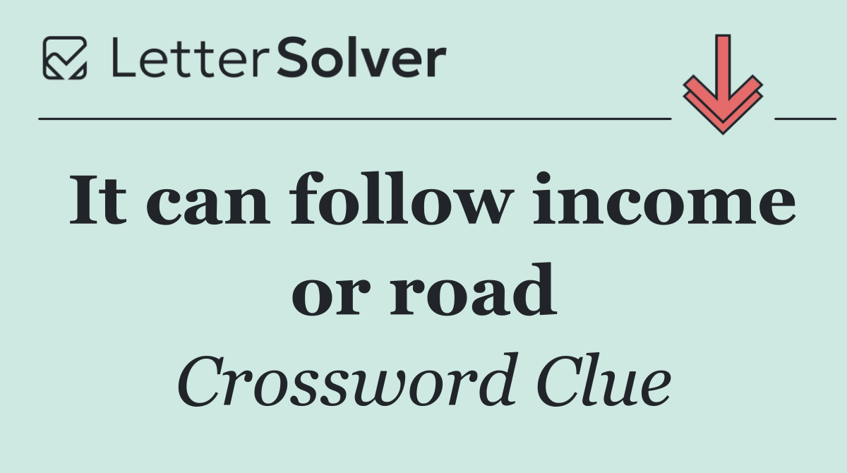 It can follow income or road