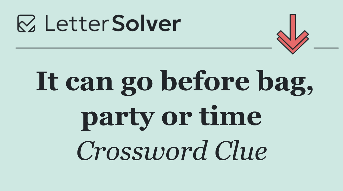 It can go before bag, party or time