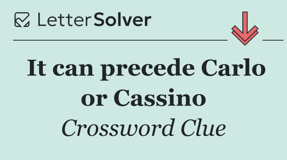It can precede Carlo or Cassino