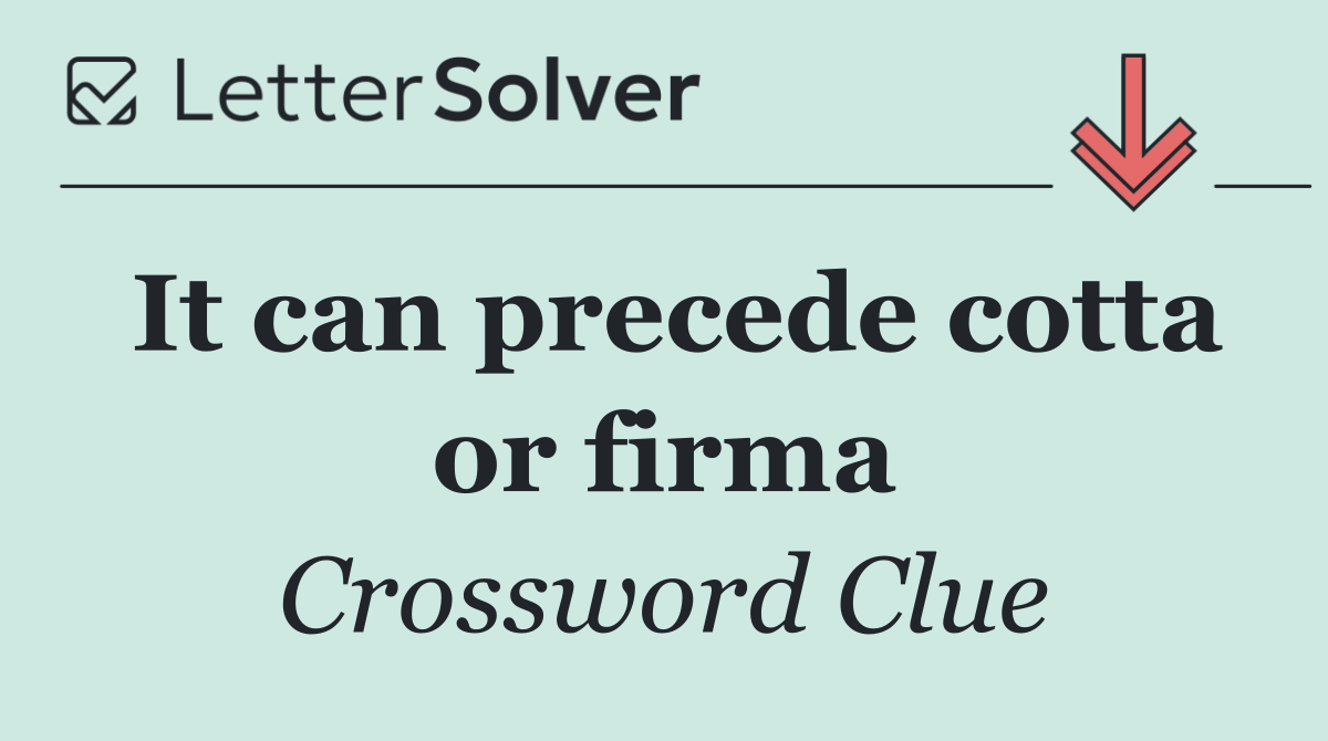 It can precede cotta or firma