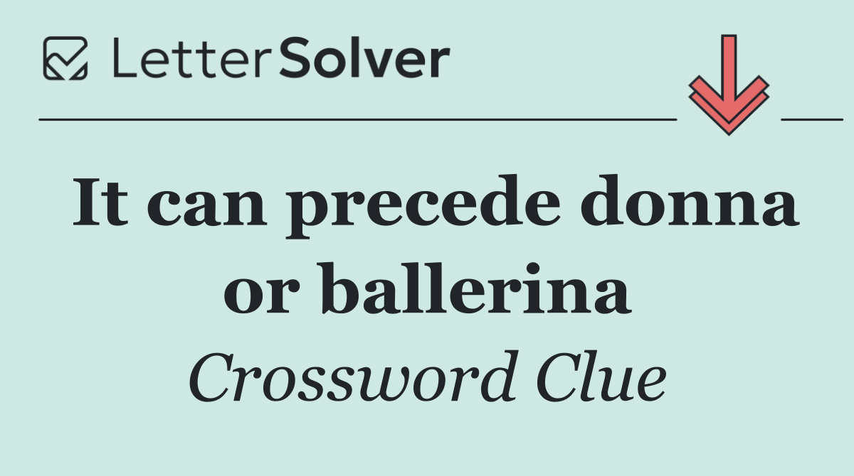 It can precede donna or ballerina