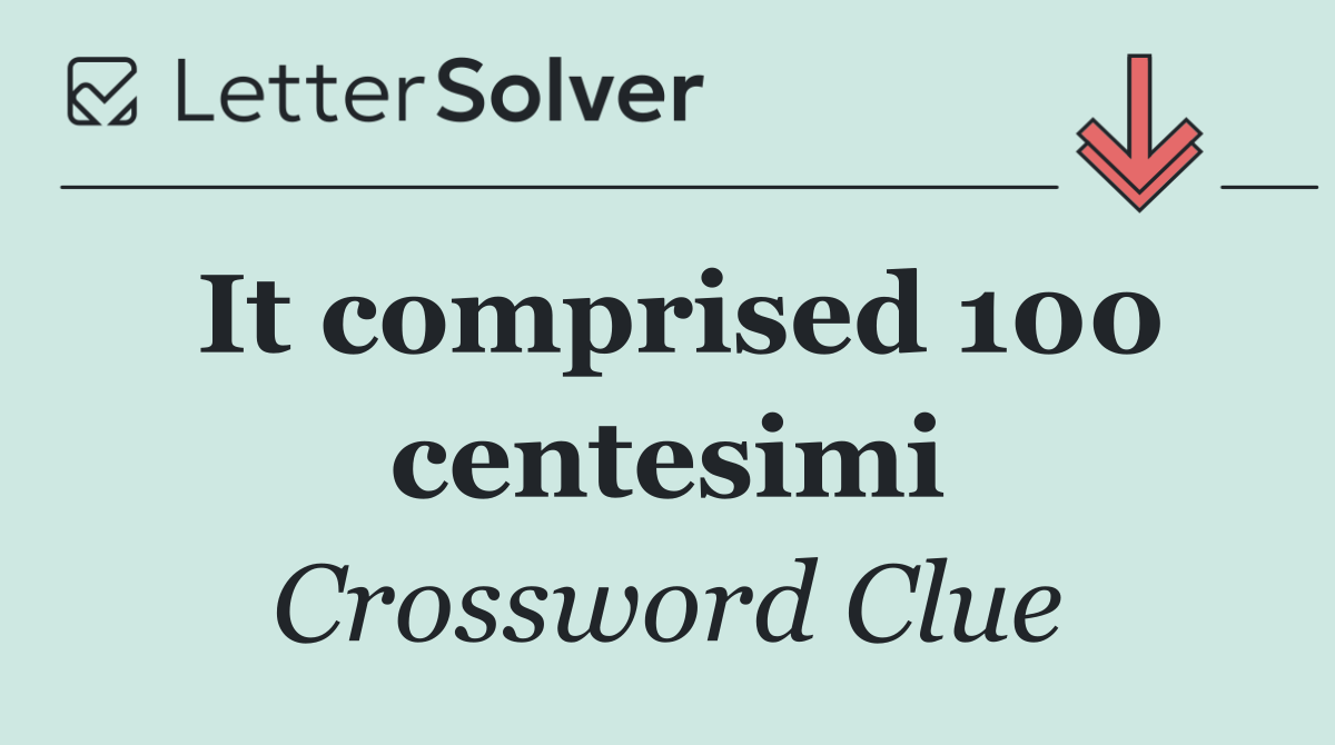 It comprised 100 centesimi