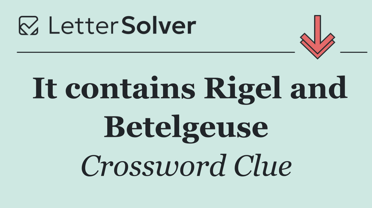 It contains Rigel and Betelgeuse