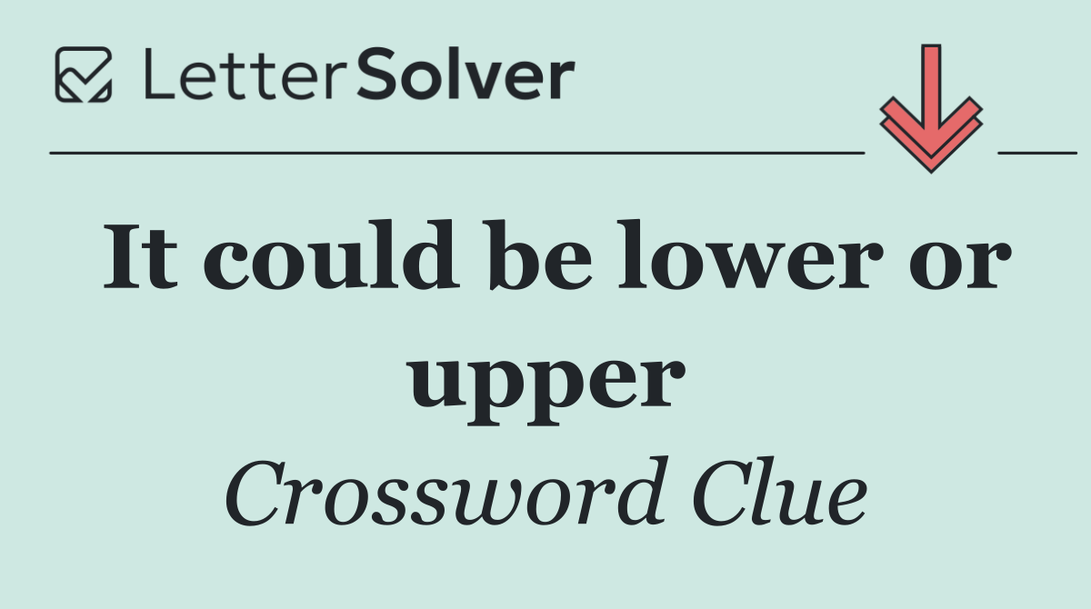 It could be lower or upper