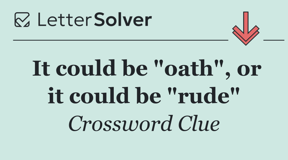 It could be "oath", or it could be "rude"
